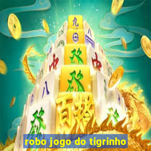 robo jogo do tigrinho